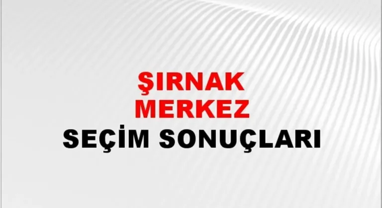 Şırnak Yerel Seçim Sonuçları! 31 Mart 2024 Şırnak Belediye Başkanlığı Seçim Sonuçları! Şırnak'da kim kazandı, hangi parti?