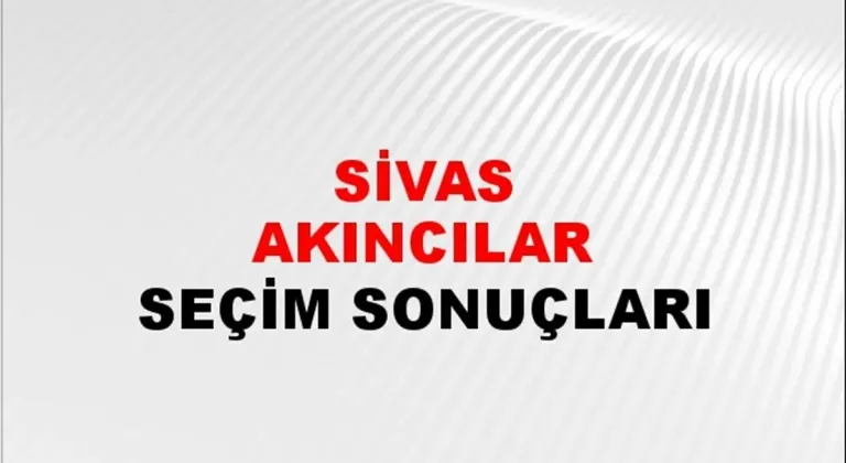 Sivas Akıncılar Yerel Seçim Sonuçları! 31 Mart 2024 Sivas Akıncılar Belediye Başkanlığı Seçim Sonuçları! Sivas Akıncılar'da kim kazandı, hangi parti?