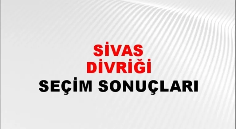 Sivas Divriği Yerel Seçim Sonuçları! 31 Mart 2024 Sivas Divriği Belediye Başkanlığı Seçim Sonuçları! Sivas Divriği'de kim kazandı, hangi parti?