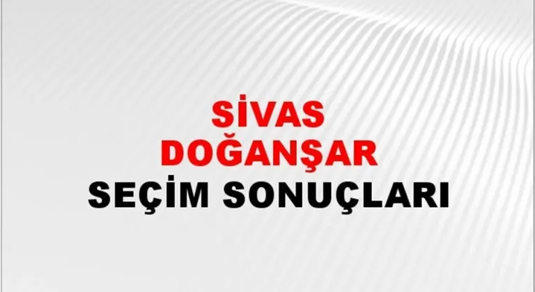 Sivas Doğanşar Yerel Seçim Sonuçları! 31 Mart 2024 Sivas Doğanşar Belediye Başkanlığı Seçim Sonuçları! Sivas Doğanşar'da kim kazandı, hangi parti?