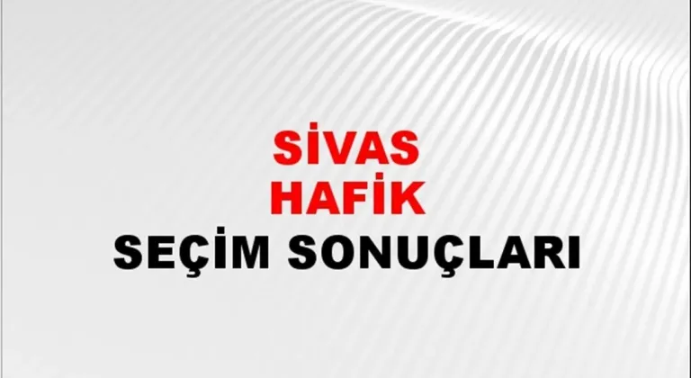 Sivas Hafik Yerel Seçim Sonuçları! 31 Mart 2024 Sivas Hafik Belediye Başkanlığı Seçim Sonuçları! Sivas Hafik'te kim kazandı, hangi parti?