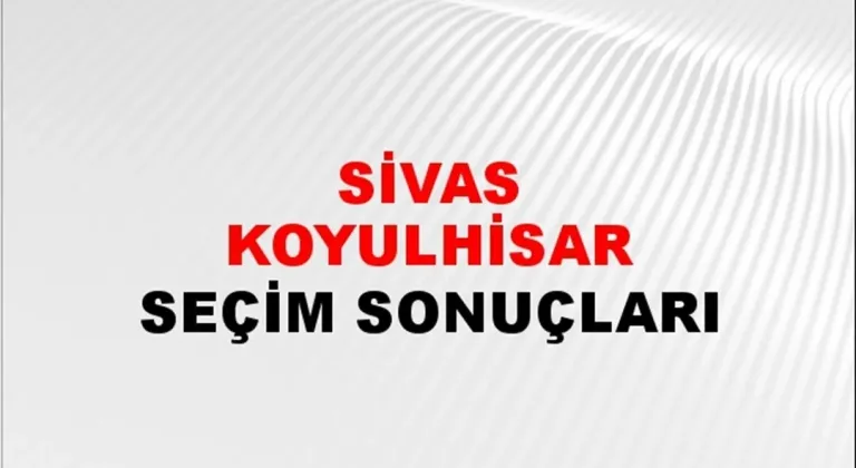 Sivas Koyulhisar Yerel Seçim Sonuçları! 31 Mart 2024 Sivas Koyulhisar Belediye Başkanlığı Seçim Sonuçları! Sivas Koyulhisar'da kim kazandı, hangi parti?