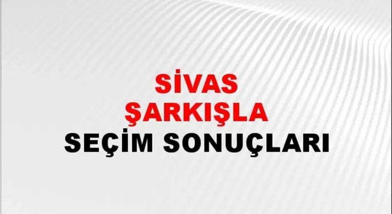 Sivas Şarkışla Yerel Seçim Sonuçları! 31 Mart 2024 Sivas Şarkışla Belediye Başkanlığı Seçim Sonuçları! Sivas Şarkışla'da kim kazandı, hangi parti?