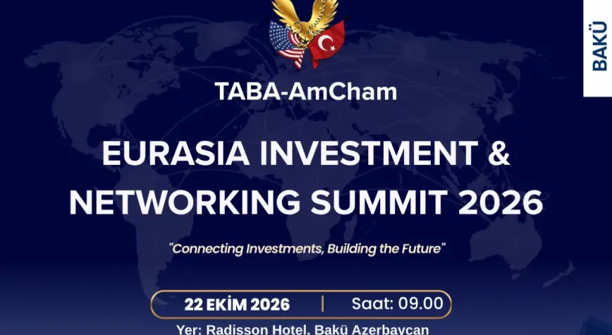 TABA-AmCham Küresel Yatırımın Rotasını Bakü'ye Çeviriyor