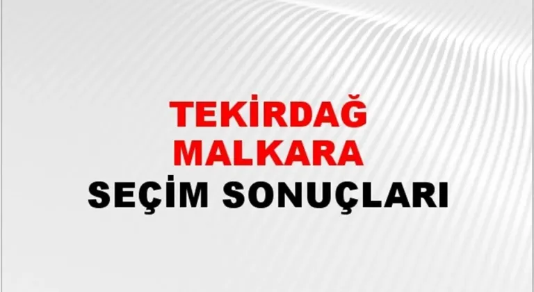 Tekirdağ Malkara Yerel Seçim Sonuçları! 31 Mart 2024 Tekirdağ Malkara Belediye Başkanlığı Seçim Sonuçları! Tekirdağ Malkara'da kim kazandı, hangi parti?