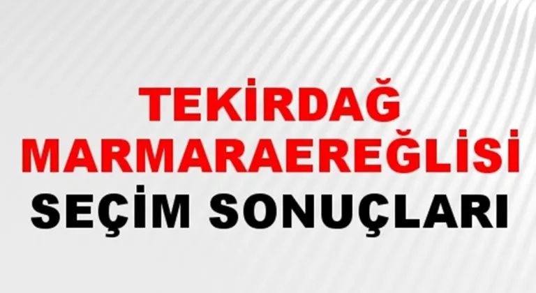 Tekirdağ Marmaraereğlisi Yerel Seçim Sonuçları! 31 Mart 2024 Tekirdağ Marmaraereğlisi Belediye Başkanlığı Seçim Sonuçları! Tekirdağ Marmaraereğlisi'nde kim kazandı, hangi parti?