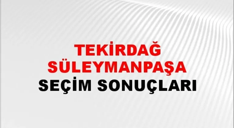 Tekirdağ Süleymanpaşa Yerel Seçim Sonuçları! 31 Mart 2024 Tekirdağ Süleymanpaşa Belediye Başkanlığı Seçim Sonuçları! Tekirdağ Süleymanpaşa'da kim kazandı, hangi parti?