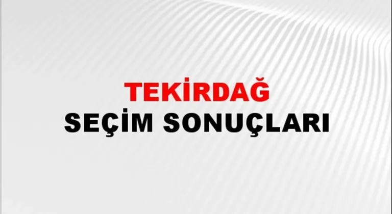 Tekirdağ Yerel Seçim Sonuçları! 31 Mart 2024 Tekirdağ Belediye Başkanlığı Seçim Sonuçları! Tekirdağ'da kim kazandı, hangi parti?