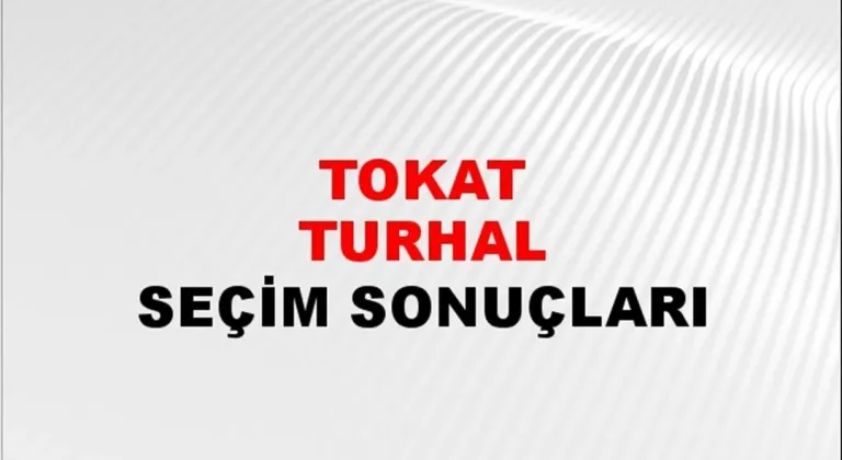 Tokat Turhal Yerel Seçim Sonuçları! 31 Mart 2024 Tokat Turhal Belediye Başkanlığı Seçim Sonuçları! Tokat Turhal'da kim kazandı, hangi parti?