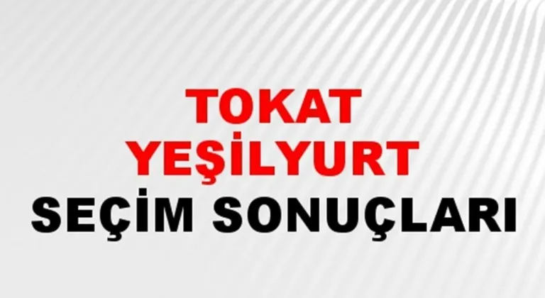 Tokat Yeşilyurt Yerel Seçim Sonuçları! 31 Mart 2024 Tokat Yeşilyurt Belediye Başkanlığı Seçim Sonuçları! Tokat Yeşilyurt'ta kim kazandı, hangi parti?