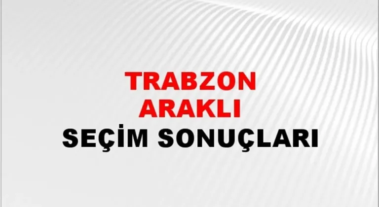 Trabzon Araklı Yerel Seçim Sonuçları! 31 Mart 2024 Trabzon Araklı Belediye Başkanlığı Seçim Sonuçları! Trabzon Araklı'da kim kazandı, hangi parti?