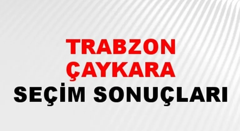 Trabzon Çaykara Yerel Seçim Sonuçları! 31 Mart 2024 Trabzon Çaykara Belediye Başkanlığı Seçim Sonuçları! Trabzon Çaykara'da kim kazandı, hangi parti?