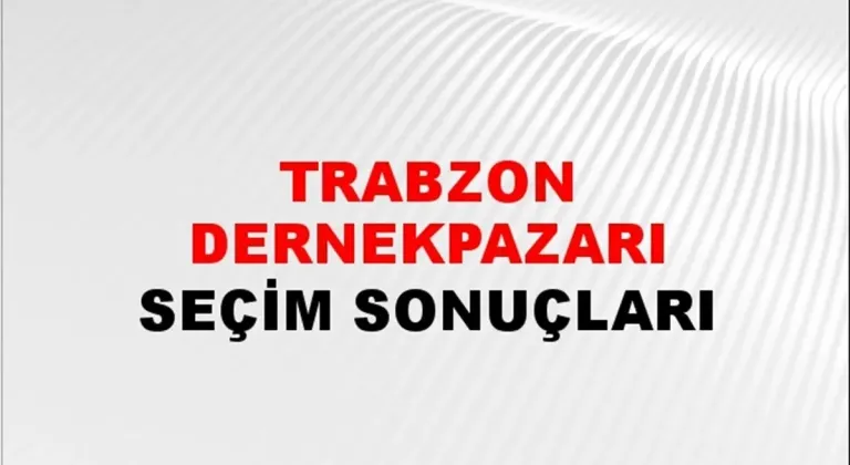 Trabzon Dernekpazarı Yerel Seçim Sonuçları! 31 Mart 2024 Trabzon Dernekpazarı Belediye Başkanlığı Seçim Sonuçları! Trabzon Dernekpazarı'nda kim kazandı, hangi parti?