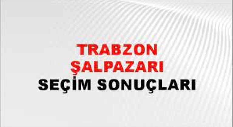 Trabzon Şalpazarı Yerel Seçim Sonuçları! 31 Mart 2024 Trabzon Şalpazarı Belediye Başkanlığı Seçim Sonuçları! Trabzon Şalpazarı'nda kim kazandı, hangi parti?
