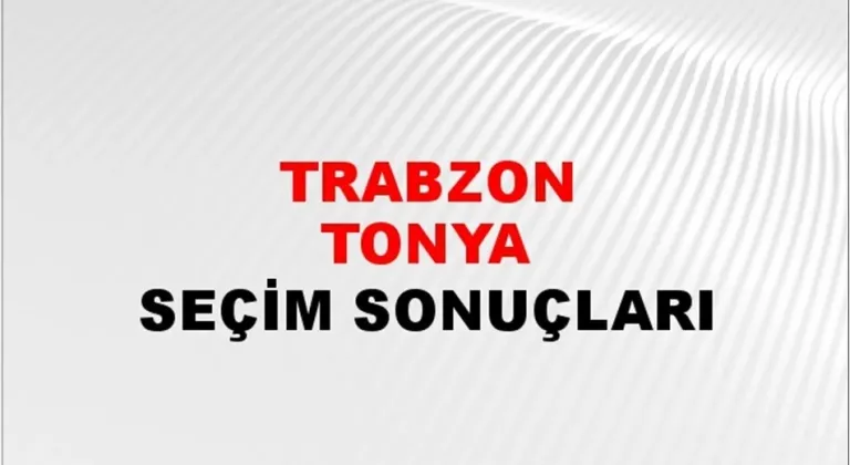Trabzon Tonya Yerel Seçim Sonuçları! 31 Mart 2024 Trabzon Tonya Belediye Başkanlığı Seçim Sonuçları! Trabzon Tonya'da kim kazandı, hangi parti?