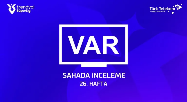 Trendyol Süper Lig 26. Hafta - VAR Kayıtları Sahada İnceleme
