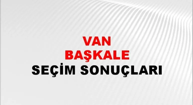 Van Başkale Yerel Seçim Sonuçları! 31 Mart 2024 Van Başkale Belediye Başkanlığı Seçim Sonuçları! Van Başkale'de kim kazandı, hangi parti?