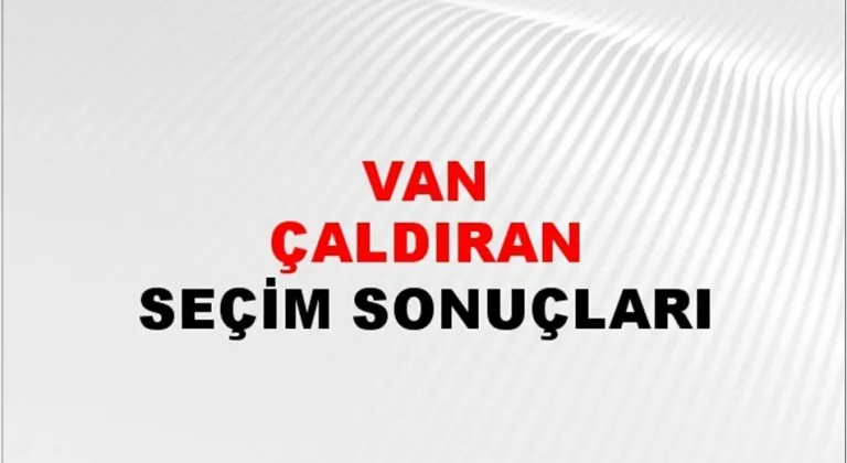 Van Çaldıran Yerel Seçim Sonuçları! 31 Mart 2024 Van Çaldıran Belediye Başkanlığı Seçim Sonuçları! Van Çaldıran'da kim kazandı, hangi parti?
