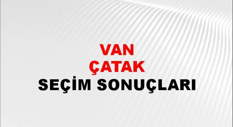 Van Çatak Yerel Seçim Sonuçları! 31 Mart 2024 Van Çatak Belediye Başkanlığı Seçim Sonuçları! Van Çatak'ta kim kazandı, hangi parti?