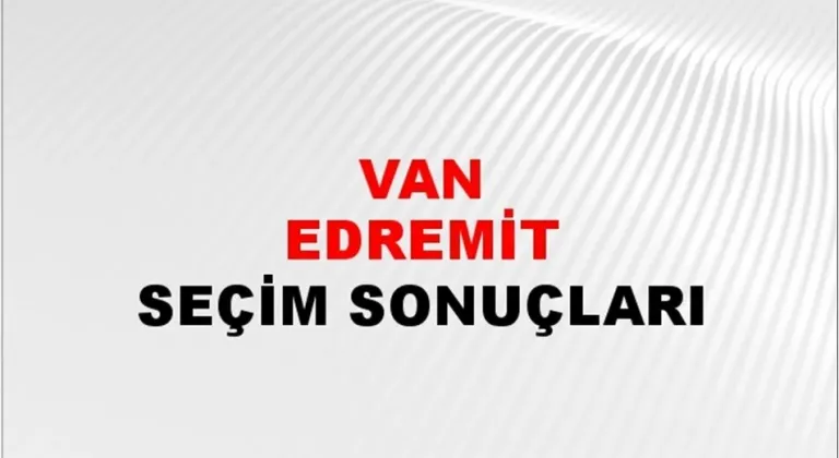 Van Edremit Yerel Seçim Sonuçları! 31 Mart 2024 Van Edremit Belediye Başkanlığı Seçim Sonuçları! Van Edremit'te kim kazandı, hangi parti?