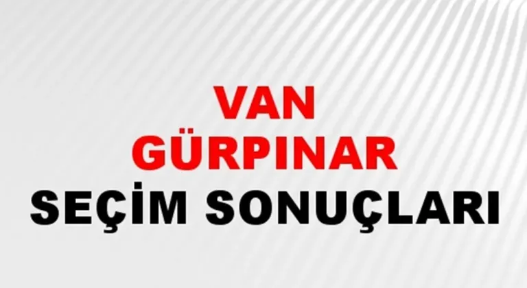 Van Gürpınar Yerel Seçim Sonuçları! 31 Mart 2024 Van Gürpınar Belediye Başkanlığı Seçim Sonuçları! Van Gürpınar'da kim kazandı, hangi parti?