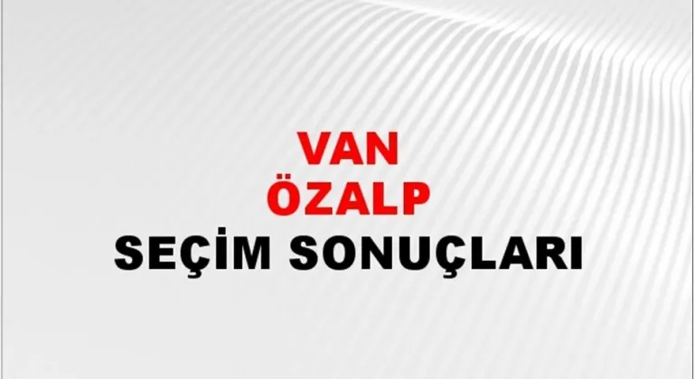 Van Özalp Yerel Seçim Sonuçları! 31 Mart 2024 Van Özalp Belediye Başkanlığı Seçim Sonuçları! Van Özalp'ta kim kazandı, hangi parti?