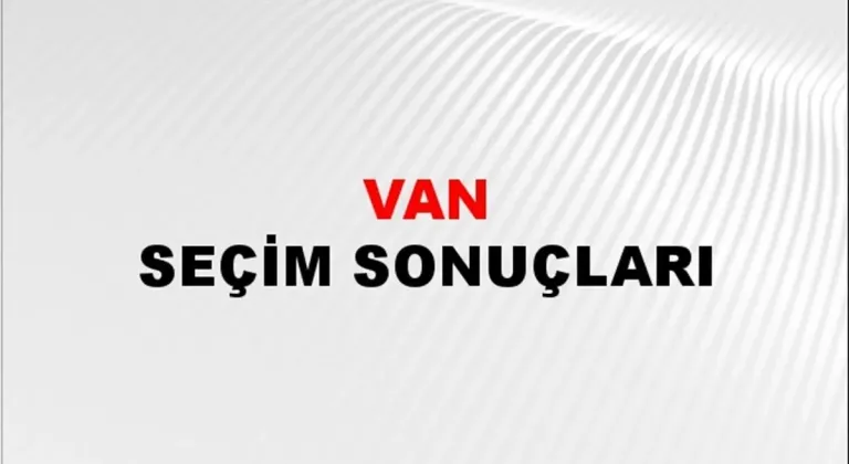Van Yerel Seçim Sonuçları! 31 Mart 2024 Van Belediye Başkanlığı Seçim Sonuçları! Van'da kim kazandı, hangi parti?