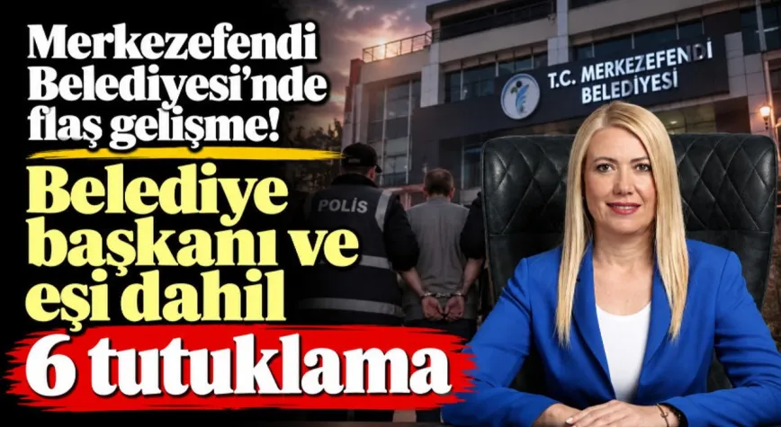 Merkezefendi Belediyesi'nde flaş gelişme! Belediye başkanı ve eşi dahil 6 tutuklama