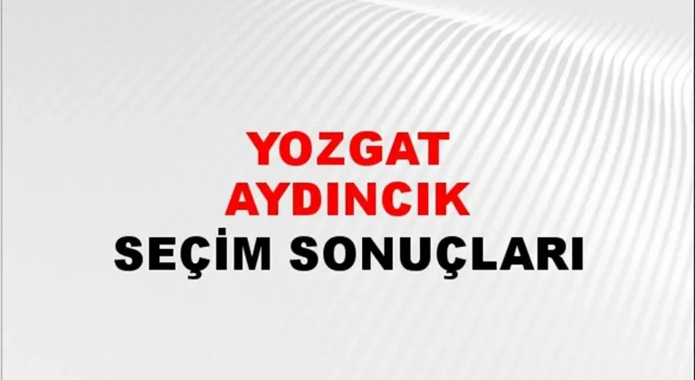 Yozgat Aydıncık Yerel Seçim Sonuçları! 31 Mart 2024 Yozgat Aydıncık Belediye Başkanlığı Seçim Sonuçları! Yozgat Aydıncık'ta kim kazandı, hangi parti?