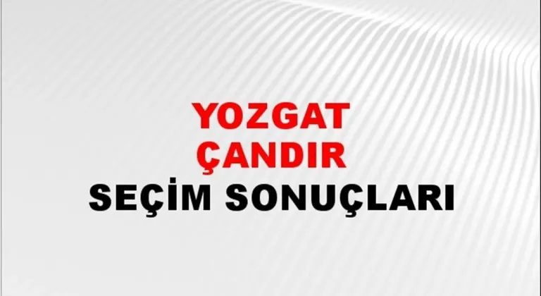 Yozgat Çandır Yerel Seçim Sonuçları! 31 Mart 2024 Yozgat Çandır Belediye Başkanlığı Seçim Sonuçları! Yozgat Çandır'da kim kazandı, hangi parti?
