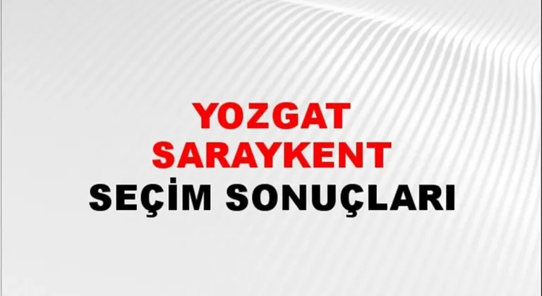 Yozgat Saraykent Yerel Seçim Sonuçları! 31 Mart 2024 Yozgat Saraykent Belediye Başkanlığı Seçim Sonuçları! Yozgat Saraykent'te kim kazandı, hangi parti?
